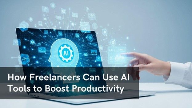 How Freelancers Can Use AI Tools to Boost Productivity